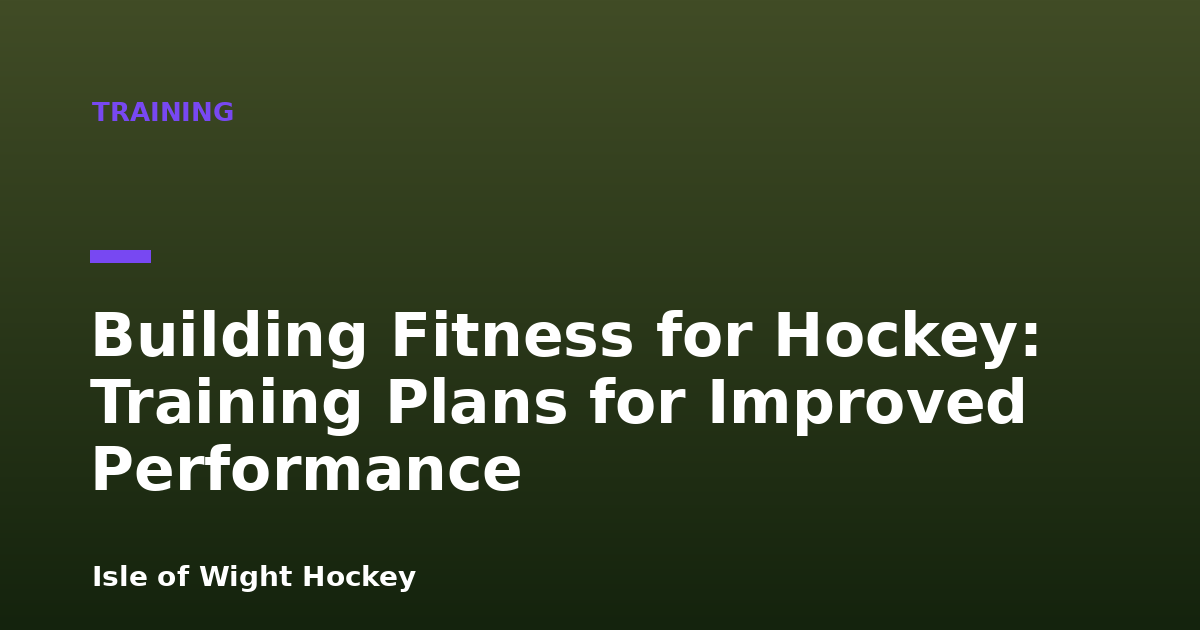Building Fitness for Hockey: Training Plans for Improved Performance